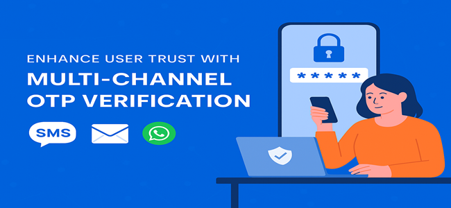 Enhance User Trust with Multi-Channel OTP Verification: SMS, Email, WhatsApp & More