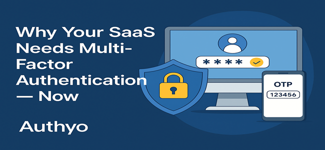 Why Your SaaS Needs Multi-Factor Authentication — Now